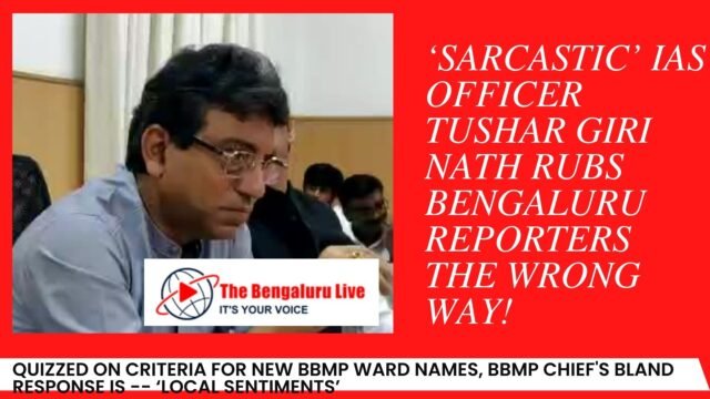 ‘Sarcastic’ IAS officer Tushar Giri Nath rubs Bengaluru reporters the wrong way!