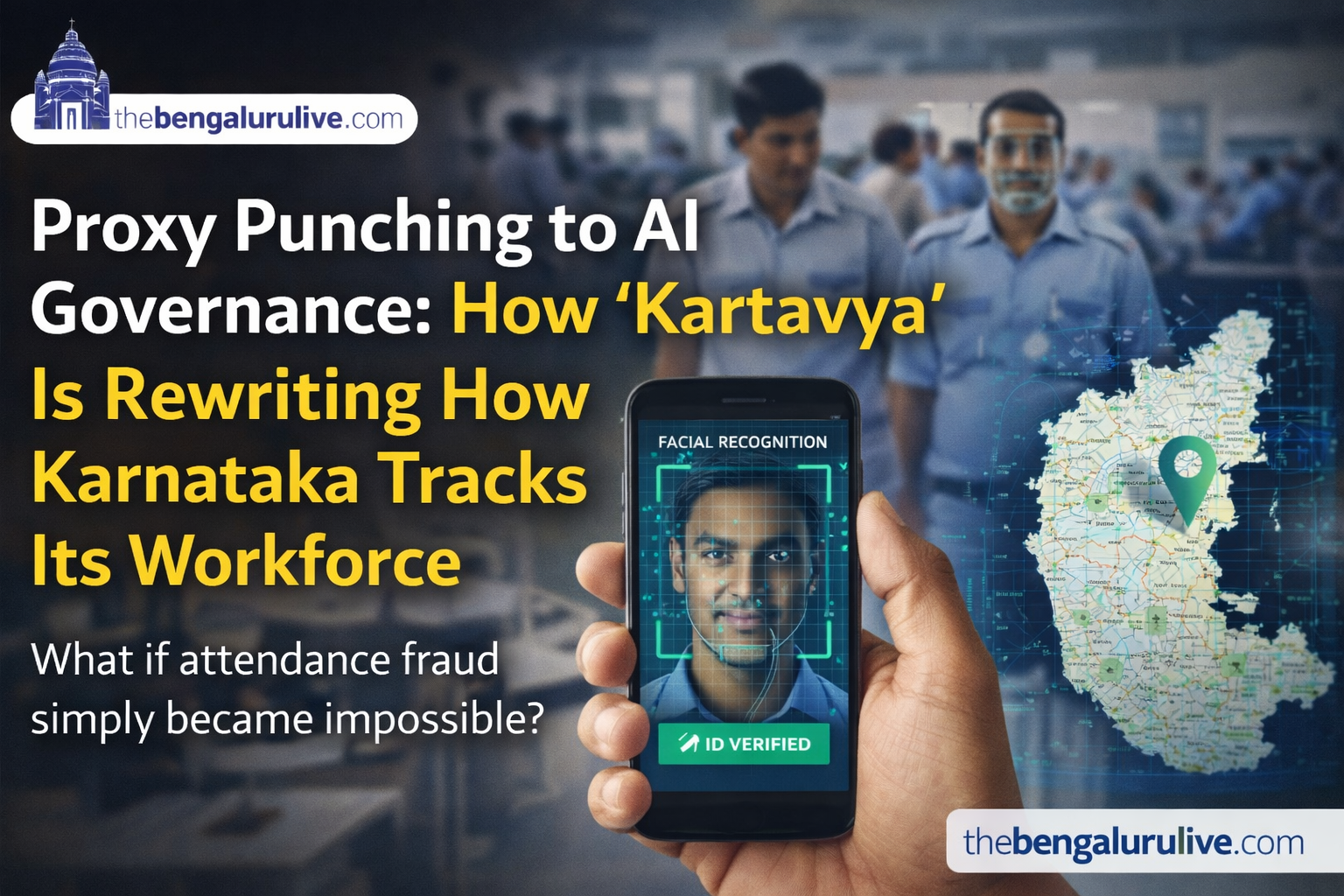 From Proxy Punching to AI Governance: ‘Kartavya’ Is Rewriting How Karnataka Tracks Its Workforce