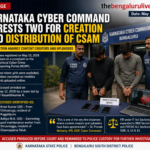 Karnataka Cyber Command Arrests Two for Creating and Uploading Child Sexual Abuse Material in Bengaluru